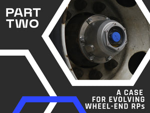 Challenge The Standard: A Case for Evolving Wheel-End RPs Part 2